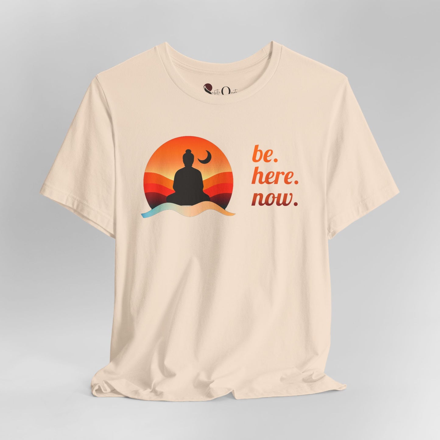 Be. Here. Now.