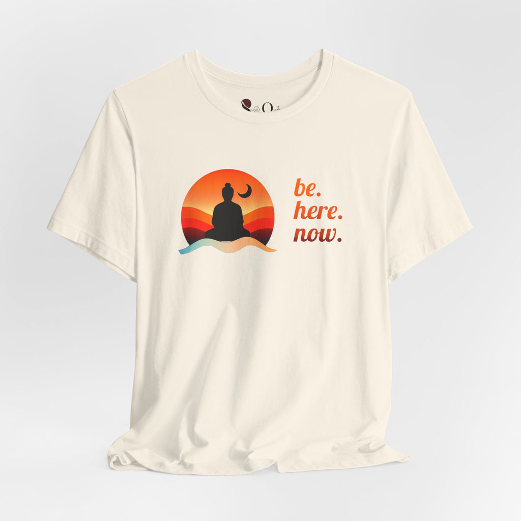 Be. Here. Now. Natural T-Shirt