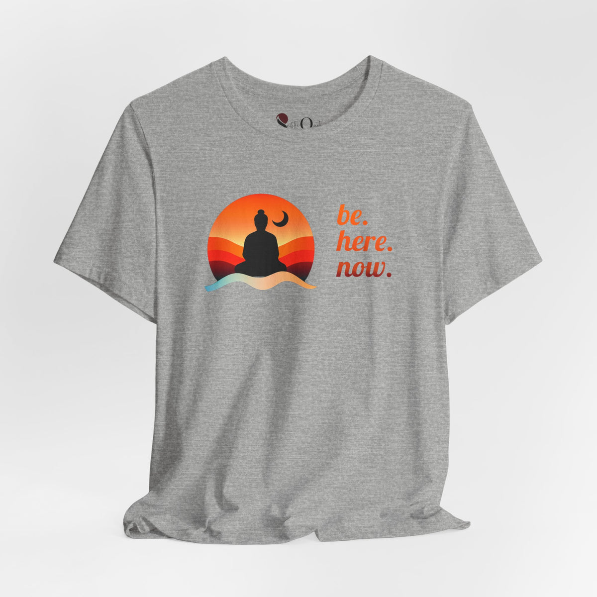 Be. Here. Now. Athletic Heather T-Shirt