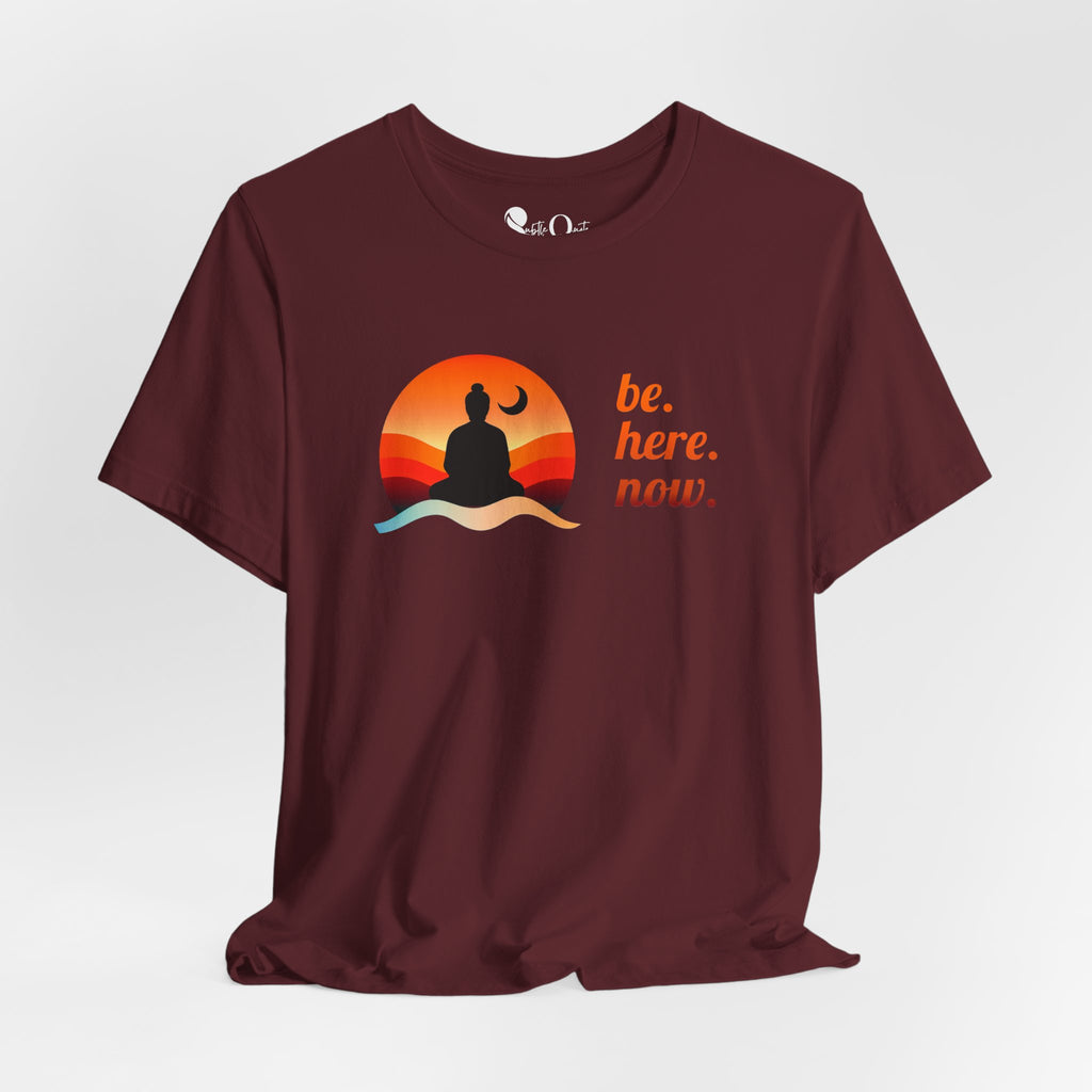 Be. Here. Now. Maroon T-Shirt