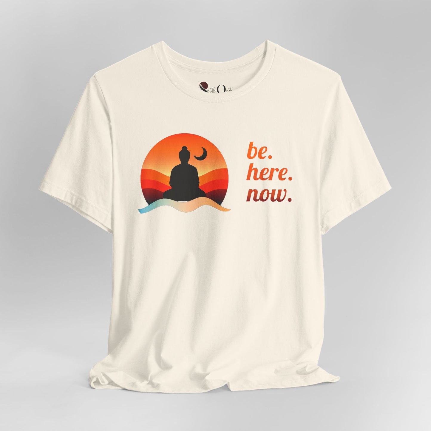 Be. Here. Now.
